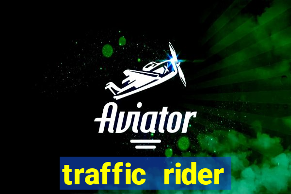 traffic rider dinheiro infinito